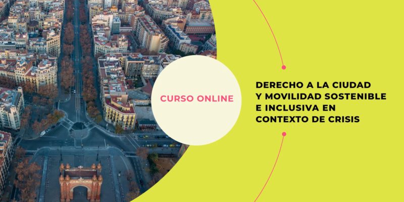 Curso Online: Derecho A La Ciudad Y Movilidad Sostenible Inclusiva En Contexto De Crisis